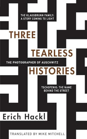 Three Tearless Histories (The Photographer of Auschwitz and Other Stories) - 9780999754443 by Erich Hackl, Mike Mitchell, 9780999754443