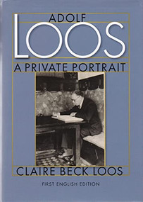 Adolf Loos A Private Portrait by Claire Beck Loos, Constance C. Pontasch, Nicholas Saunders, Carrie Paterson, Janet Beck Wilson, 9780983254003