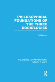 Philosophical Foundations of the Three Sociologies - 9781138978416 by Ted Benton, 9781138978416