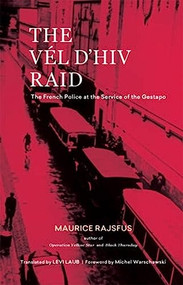 The Vél d'Hiv Raid (The French Police at the Service of the Gestapo) by Maurice Rajsfus, Levi Laub, Michel Warschawski, 9780997818468