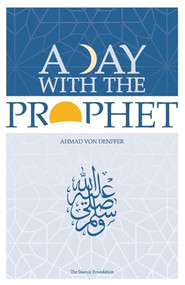 A Day with the Prophet by Ahmad Von Denffer, 9780860371212
