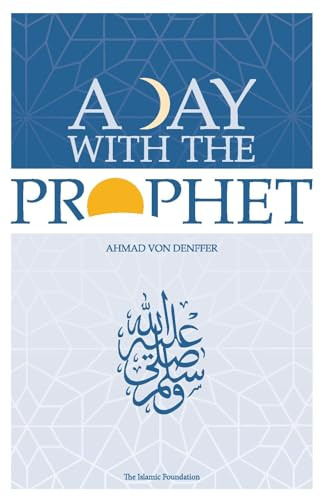 A Day with the Prophet by Ahmad Von Denffer, 9780860371212