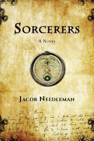 Sorcerers (A Novel) by Jacob Needleman, 9781939681478