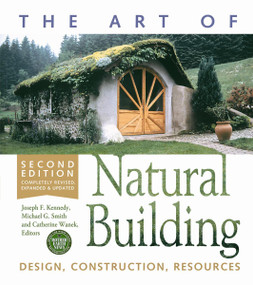 The Art of Natural Building-Second Edition-Completely Revised, Expanded and Updated (Design, Construction, Resources) by Joseph F. Kennedy, Michael G. Smith, Catherine Wanek, 9780865717718
