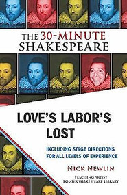 Love's Labor's Lost: The 30-Minute Shakespeare by Nick Newlin, William Shakespeare, 9781935550075