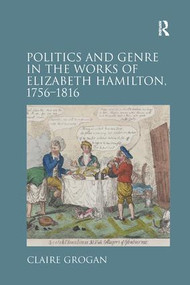 Politics and Genre in the Works of Elizabeth Hamilton, 1756-1816 - 9781138107809 by Claire Grogan, 9781138107809