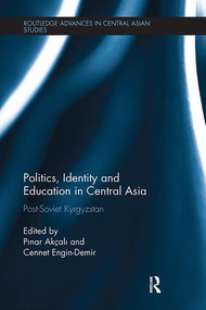 Politics, Identity and Education in Central Asia (Post-Soviet Kyrgyzstan) - 9781138302952 by Pınar Akçalı, Cennet Engin-Demir, 9781138302952