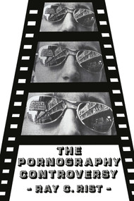 The Pornography Controversy (Changing Moral Standards in American Life) by Ray Rist, 9780878555871