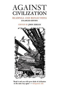 Against Civilization (Readings and Reflections) by John Zerzan, 9780922915989