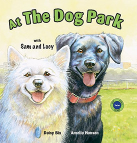 At the Dog Park with Sam and Lucy by Daisy Bix, Amelia Hansen, 9780940719002