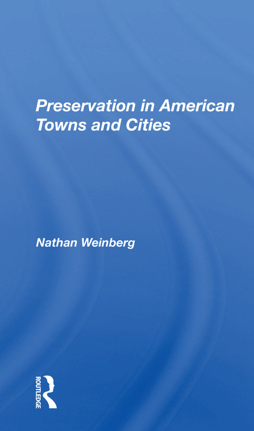 Preservation In American Towns And Cities - 9780367299644 by Nathan Gerald Weinberg, 9780367299644