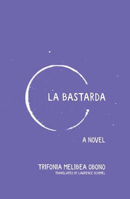 La Bastarda by Trifonia Melibea Obono, Lawrence Schimel, Lawrence Schimel, 9781936932238