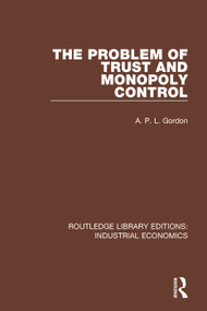 The Problem of Trust and Monopoly Control - 9781138573949 by A.P.L. Gordon, 9781138573949