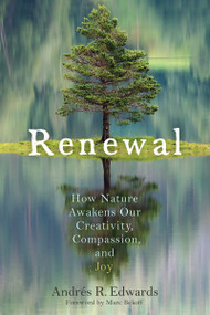 Renewal (How Nature Awakens Our Creativity, Compassion, and Joy) by Andrés R Edwards, Marc Bekoff, 9780865718807