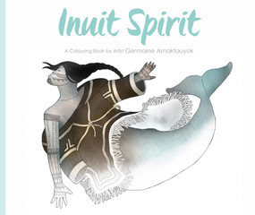 Inuit Spirit (A Colouring Book by Artist Germaine Arnaktauyok) by Germaine Arnattaujuq (Arnaktauyok), 9781772271263