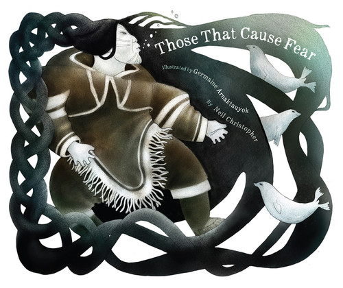 Those That Cause Fear by Neil Christopher, Germaine Arnattaujuq (Arnaktauyok), 9781772270853