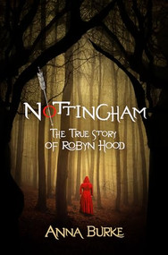 Nottingham (The True Story of Robyn Hood) by Anna Burke, 9781612941653