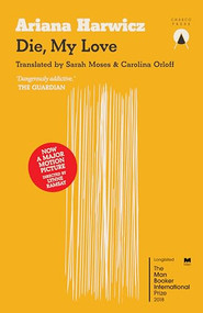Die My Love by Ariana Harwicz, Carolina Orloff, Sarah Moses, 9781999722784