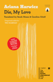 Die My Love by Ariana Harwicz, Carolina Orloff, Sarah Moses, 9781999722784