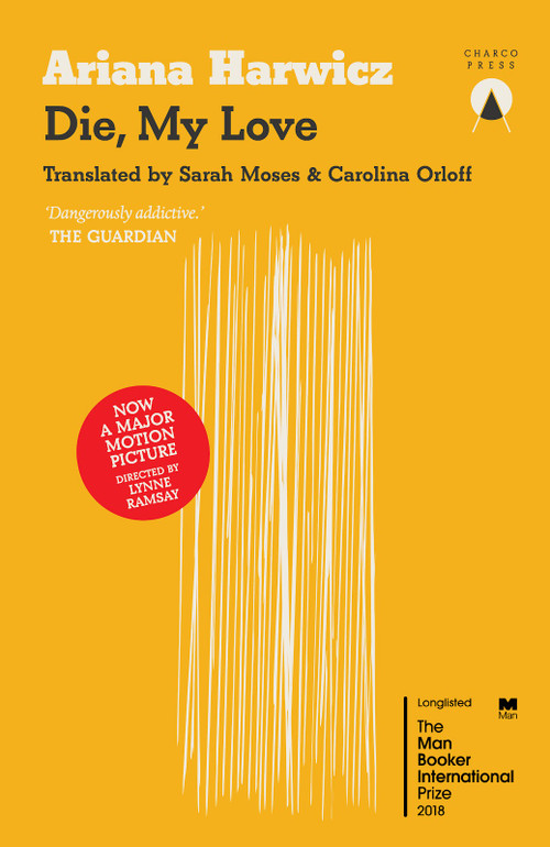 Die My Love by Ariana Harwicz, Carolina Orloff, Sarah Moses, 9781999722784