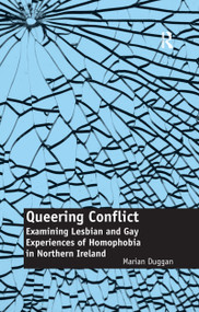 Queering Conflict (Examining Lesbian and Gay Experiences of Homophobia in Northern Ireland) - 9781138111042 by Marian Duggan, 9781138111042