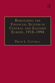 Rebuilding the Financial System in Central and Eastern Europe, 1918-1994 - 9781138269095 by Philip L. Cottrell, 9781138269095