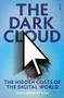 The Dark Cloud (The Hidden Costs of the Digital World) by Guillaume Pitron, Bianca Jacobsohn, 9781957363011