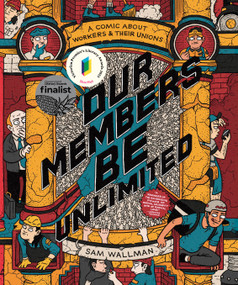 Our Members Be Unlimited (A Comic About Workers and Their Unions) by Sam Wallman, 9781950354993