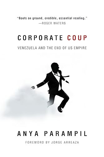 Corporate Coup (Venezuela and the End of US Empire) by Anya Parampil, Jorge Arreaza, 9781682193594