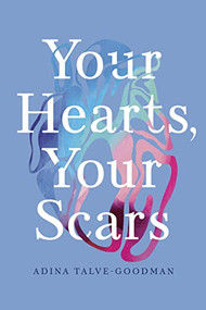 Your Hearts, Your Scars by Adina Talve-Goodman, Jo Firestone, Sarika Talve-Goodman, Hannah Tinti, 9781954276055