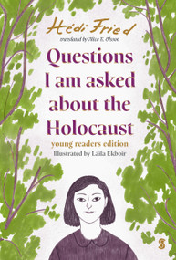 Questions I Am Asked About The Holocaust (Young Reader's Edition) by Hédi Fried, Alice E. Olsson, Laila Ekboir, 9781957363233