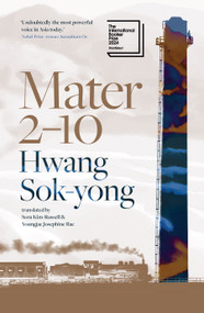 Mater 2-10 (Shortlisted for the International Booker Prize 2024) by Hwang Sok-yong, Sora Kim-Russell, Youngjae Josephine Bae, 9781957363318