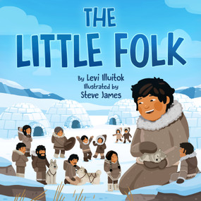 The Little Folk by Levi Illuitok, Steve James, 9781772274684
