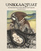 Unikkaaqtuat: An Introduction to Inuit Myths and Legends (Expanded Edition) by Neil Christopher, Germaine Arnattaujuq (Arnaktauyok), 9781772274882