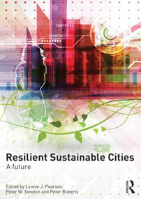 Resilient Sustainable Cities (A Future) by Leonie Pearson, Peter Newton, Peter Roberts, 9780415816212