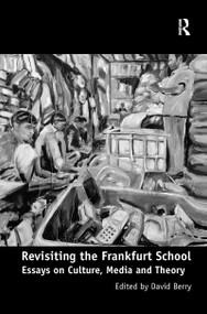 Revisiting the Frankfurt School (Essays on Culture, Media and Theory) - 9781138111066 by David Berry, 9781138111066
