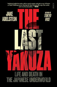 The Last Yakuza (Life and Death in the Japanese Underworld) by Jake Adelstein, 9781957363578
