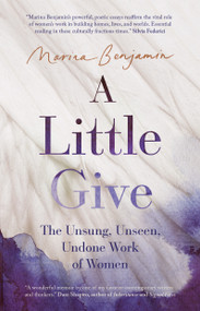 A Little Give (The Unsung, Unseen, Undone Work of Women) by Marina Benjamin, 9781957363455