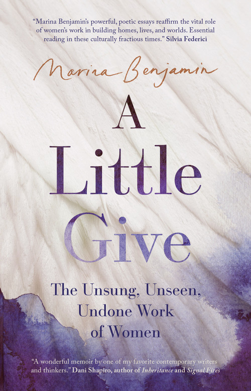 A Little Give (The Unsung, Unseen, Undone Work of Women) by Marina Benjamin, 9781957363455