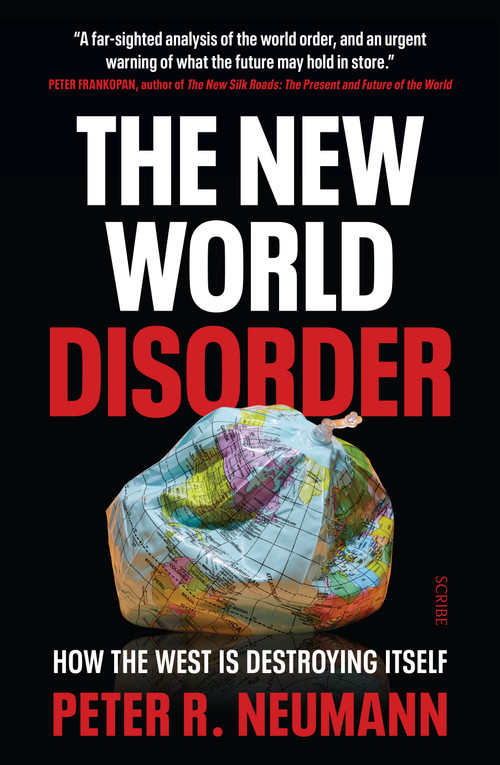 The New World Disorder (How the West is Destroying Itself) by Peter R. Neumann, David Shaw, 9781957363639