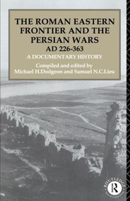 The Roman Eastern Frontier and the Persian Wars AD 226-363 (A Documentary History) - 9780415103176 by Michael H. Dodgeon, Samuel N. C. Lieu, 9780415103176