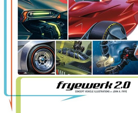 fryewerk 2.0: Concept Vehicle Illustrations by John A. Frye by John A. Frye, 9781624650758