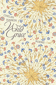 Wild Grace (Poems) by Chelan Harkin, 9781958972120