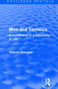 Routledge Revivals: Man and Technics (1932) (A Contribution to a Philosophy of Life) - 9781138283701 by Oswald Spengler, 9781138283701