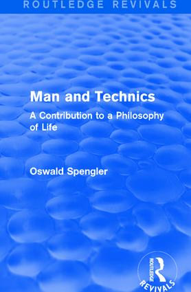 Routledge Revivals: Man and Technics (1932) (A Contribution to a Philosophy of Life) - 9781138283701 by Oswald Spengler, 9781138283701