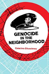 Genocide in the Neighborhood (State Violence, Popular Justice, and the ‘Escrache') by Colectivo Situaciones, Brian Whitener, 9781942173861