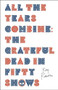 All the Years Combine (The Grateful Dead in Fifty Shows) by Ray Robertson, 9781771965705