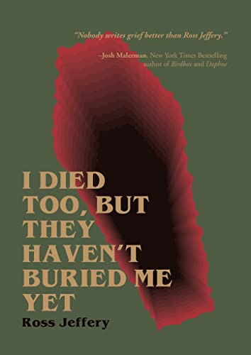 I Died Too, But They Haven't Buried Me Yet by Ross Jeffery, 9781955904889