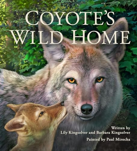 Coyote's Wild Home by Barbara Kingsolver, Lily Kingsolver, Paul Mirocha, 9780940719484