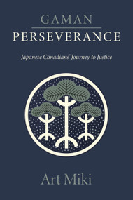 Gaman - Perseverance (Japanese Canadians' Journey to Justice) by Art Miki, 9781772015416